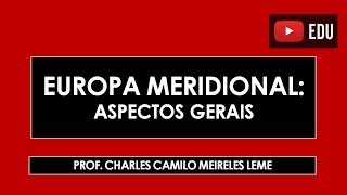 EUROPA MERIDIONAL  ASPECTOS GERAIS [upl. by Alden]