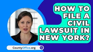 How To File A Civil Lawsuit In New York  CountyOfficeorg [upl. by Sergu955]