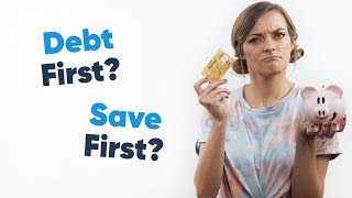 Pay Off Your Debt First Or Build Your Savings [upl. by Gniw864]