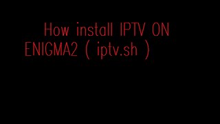 install script IPTV on ENIGMA2 [upl. by Izaak]