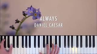 Daniel Caesar  Always  Piano Cover [upl. by Aspasia338]