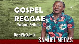 Best of Gospel Reggae feat Samuel Medas amp others  DiscipleDJ mix 2023  Kingdom Reggae [upl. by Sarson]