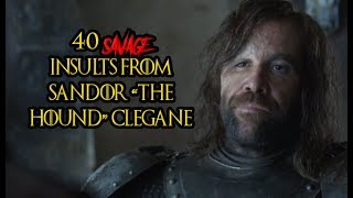 40 Savage Insults From Sandor quotThe Houndquot Clegane [upl. by Hallie]