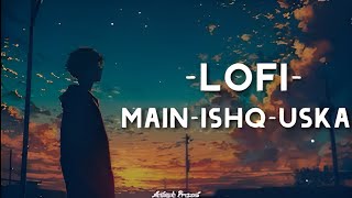 Main Ishq Uska  Sad LoFi Song  SlowedReverb  Dolby Atmos 51 HD Clear Sound [upl. by Irrehc]