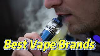 10 Best Vape Brands amp Manufacturers of 2023 [upl. by Riva]