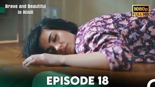 Brave and Beautiful in Hindi  Episode 18 Hindi Dubbed FULL HD [upl. by Oxley]