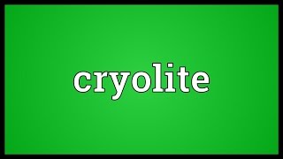 Cryolite Meaning [upl. by Ona529]