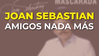 Joan Sebastian  Amigos Nada Más Audio Oficial [upl. by Antin]