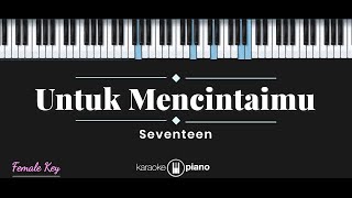 Untuk Mencintaimu  Seventeen KARAOKE PIANO  FEMALE KEY [upl. by Particia158]