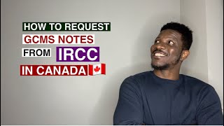 How to Request GCMS notes from IRCC in Canada [upl. by Torras889]