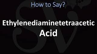 How to Pronounce Ethylenediaminetetraacetic Acid [upl. by Audun]