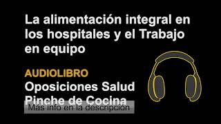 La alimentación Integral en los hospitales y el Trabajo en equipo  Oposicion Pinche Tema 10 ep 1y2 [upl. by Onibla]