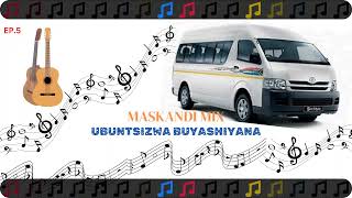 MASKANDI MIX 2024 II Ubuntsizwa buyashiyana EP5 MaskandiParliament [upl. by Celeste]