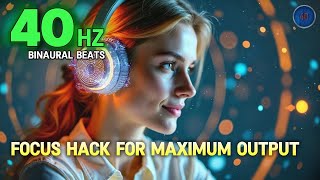 FOCUS HACK 🧠 40 Hz Beats for MAXIMUM Output [upl. by Larentia826]