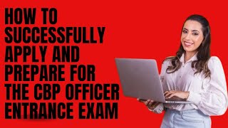 How to Successfully Apply and Prepare for the CBP Officer Entrance Exam [upl. by Marylynne]