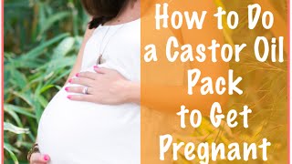 Castor Oil Packs to Get Pregnant Fast When Trying to Conceive [upl. by Adnihc]