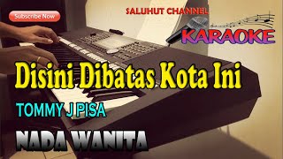 DISINI DIBATAS KOTA INI KARAOKE TOMMI J PISA ll NADA WANITA BESDO [upl. by Niall]