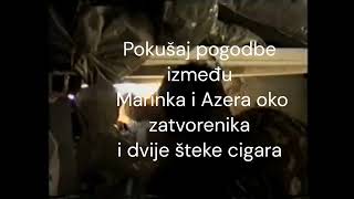 POGODBA IZMEĐU MARINKA I AZERA ILI ZATVORENIK ZA DVIJE ŠTEKE CIGARA [upl. by Holcomb]