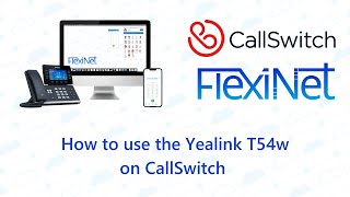 Using a Yealink T54w with CallSwitch  FlexiNet [upl. by Niletak]