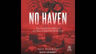 No Haven The Connecticut Mob and the Rise of Americas Model City by Paul Bleakley [upl. by Cruickshank]