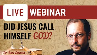 Did Jesus Call Himself God  Live Webinar with Dr Bart Ehrman [upl. by Layap355]