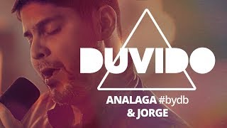 ANALAGA Jorge  Duvido bydb [upl. by Hull]