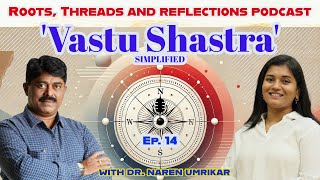 Vastu Shastra Simplified with Dr Narendra Umrikar  Ep 14  RootsThreads amp Reflections Podcast [upl. by Gladwin]