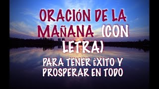 ORACIÓN DE LA MAÑANA PARA TENER EXITO Y PROSPERAR EN TODO COMPLETA  ORIGINAL  CON LETRA [upl. by Bega674]