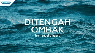 Di Tengah Ombak  Immanuel Singers Official lyric video [upl. by Kennan]