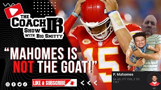 MAHOMES IS NOT THE GOAT  THE COACH JB SHOW WITH BIG SMITTY [upl. by Onoitna304]