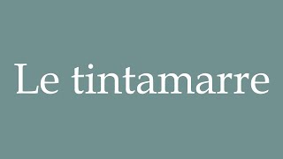 How to Pronounce Le tintamarre The din Correctly in French [upl. by Han]