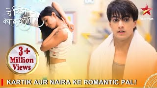 Yeh Rishta Kya Kehlata Hai  Kartik aur Naira ke romantic pal [upl. by Ardnat51]