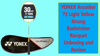 YONEX Arcsaber 73 Light Yellow Strung Badminton Racquet Unboxing and Review [upl. by Asilenna]