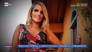 Adescava uomini li narcotizzava e derubava condannata  La vita in diretta 08122023 [upl. by Zoila810]