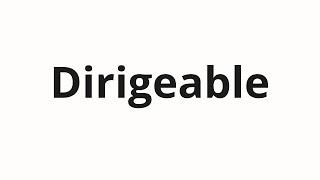 How to pronounce Dirigeable [upl. by Dougie649]