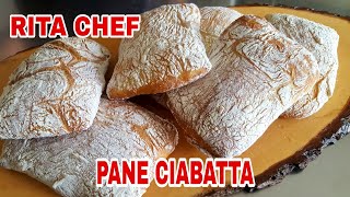 PANE CIABATTA⭐RITA CHEF  Pane italiano dalla crosta croccante e dalla mollica ben alveolata [upl. by Eesyak]