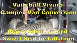 Vauxhall Vivaro Camper Van Conversion  Day 2 Clean Out And Swivel Seat [upl. by Nosnor885]