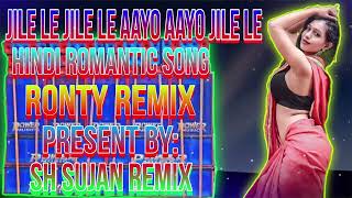 jile le jile le aayo aayo jile le  Hindi romantic song  Ronty remix  present bySHSujanremix [upl. by Asoral]