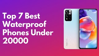 Top 7 Amazing Waterproof Phones Under 20000  Best Water Resistant Smartphone [upl. by Emmalee807]