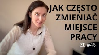 Jak często zmieniać miejsce pracy  szukanie pracy ZE 46 [upl. by Carolan]