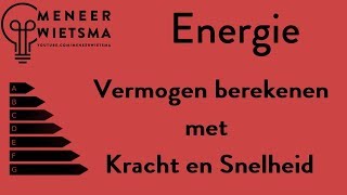 Natuurkunde uitleg Energie 7 Vermogen berekenen met Kracht en Snelheid [upl. by Aylmar740]