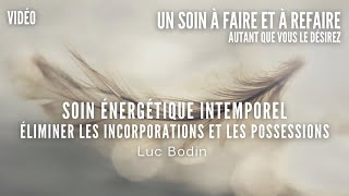 Soin Énergétique Intemporel  Éliminer les incorporations et les possessions [upl. by Mmada711]