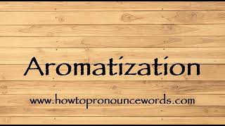 How To Pronounce Aromatization  How To say Aromatization New Video [upl. by Reggie]