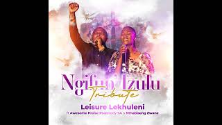 Ngifun’ Izulu Tribute  Leisure Lekhuleni ft Awesome Praise Psalmody SA and Nthabiseng Zwane [upl. by Bowrah]