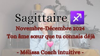 SAGITTAIRE ♐️ NOVEMBREDÉCEMBRE TON ÂME SŒUR QUE TU CONNAIS DÉJÀ 🩷 [upl. by Teik]