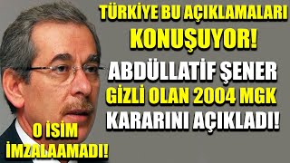 Türkiye bunu konuşuyor Abdüllatif Şener 2004 gizli MGK kararını açıkladı O isim imzalamadı [upl. by Akahc252]