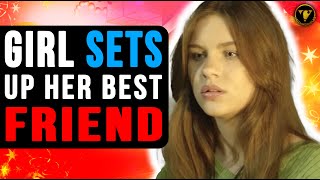 Girl Sets Up Her Best friend Then This Happens [upl. by Melisenda]