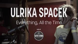 Ulrika Spacek  Everything All the Time Tapetown Sessions [upl. by Cornelle]