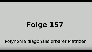 Potenzen Polynome diagonalisierbarer Matrizen Matrizenpolynome Lineare Algebra Folge 157 [upl. by Dielle]