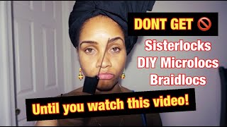 DONT Get SISTERLOCKS DIY MICROLOCS or BRAIDLOCSHeres Why  Loc Talk [upl. by Koal]